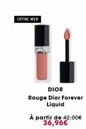 offre web  dior  rouge dior forever liquid  à partir de 42,00€ 36,96€ 