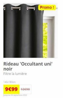 I  1:40x180cm  9€99 42490  jusqu'au 04 septembre 2022  Promo !  Rideau 'Occultant uni' noir  Filtre la lumière 