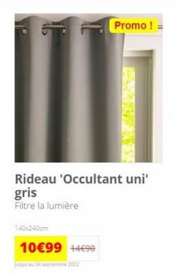 Rideau 'Occultant uni' gris  Filtre la lumière  140x240cm  10€99 +4€90  jusqu'au 04 septembre 2022  Promo ! = 