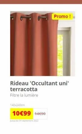 rideau 'occultant uni' terracotta filtre la lumière  140x240cm  10€99 +4€90  jusqu'au 04 septembre 2022  promo ! 