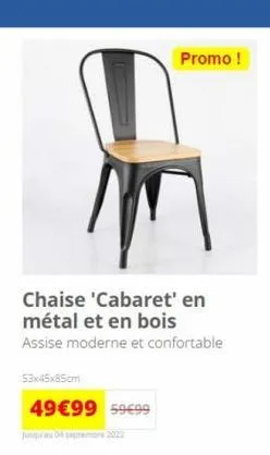 chaise 'cabaret' en métal et en bois  assise moderne et confortable  53x45x85cm  49€99 59€99  jusqu'au more 2022  promo ! 