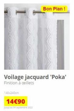 Voilage jacquard 'Poka' Finition à ceillets  140x240cm  14€90  jusqu'au 04 septembre 2022  Bon Plan!  