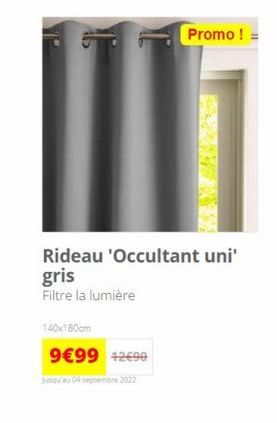 Rideau 'Occultant uni' gris  Filtre la lumière  140x180cm  9€99 12€99  Jusqu'au 04 septembre 2022  Promo! = 