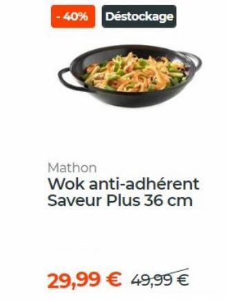 -40% Déstockage  Mathon  Wok anti-adhérent Saveur Plus 36 cm  29,99 € 49,99 € 