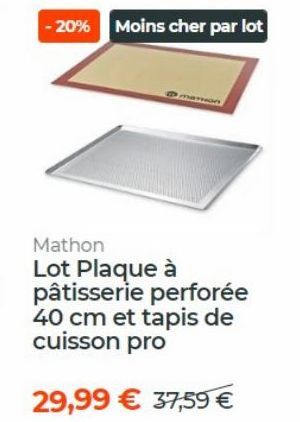 -20% Moins cher par lot  Mathon  Lot Plaque à pâtisserie perforée 40 cm et tapis de cuisson pro  29,99 € 37,59 € 