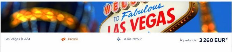 Las Vegas (LAS)  Promo  DEL  TO Fabulous  LAS VEGAS  ✈ Aller-retour  A partir de: 3 260 EUR* 