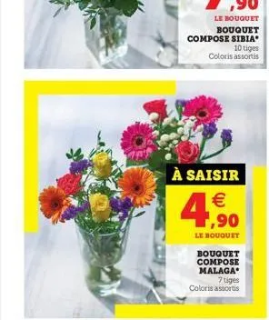 à saisir  € 1,90  le bouquet  bouquet compose malaga  7 tiges coloris assortis 