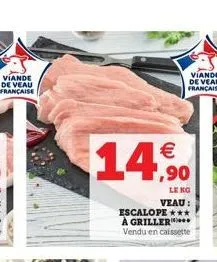 viande de veau française  € 1,90  le no  veau : escalope *** à griller. vendu en caissette 