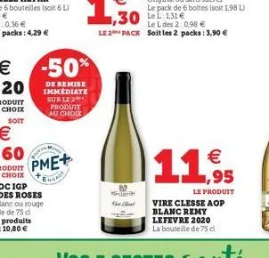 pme+  heade  87 lev  hoy chael  ,30 leste  le l des 2:0.98 € le 2 pack soit les 2 packs: 3,90 €  €  11,⁹95  le produit  vire clesse aop blanc remy lefevre 2020 la bouteille de 75 cl 