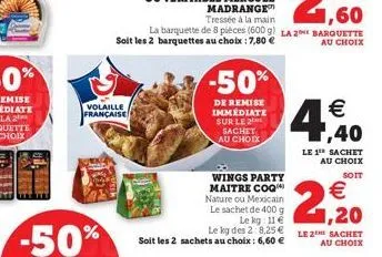 volaille française  -50%  de remise immédiate sur le 2 sachet au choix  wings party maitre coq nature ou mexicain le sachet de 400 g le kg 11€  le kg des 2:8,25 € soit les 2 sachets au choix : 6,60 € 