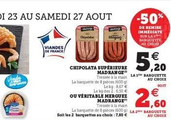 vendu  viandes/ de france  la barquette de 8 pièces (600 g) lekg: 8,67 €  le kg des 2: 6,50 € ou véritable merguez madrange tressée à la main  € 1,60  la barquette de 8 pièces (600 g) la 20 barquette 