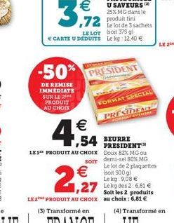 -50%  DE REMISE IMMEDIATE SUR LE 2 PRODUIT AU CHOIX  3,712  € CARTE U DEDUITS  SUCCESS  €  4,54  PRESIDENT  LE 1 PRODUIT AU CHOIX  FORMAT SPECIAL  €  2,927  LE 2E PRODUIT AU CHOIX (3) Transformé en  5