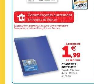 Commerçants autrement Entreprise de France  Fabriqué en partenariat avec une entreprise française, soutient l'emploi en France.  A PARTIR DE  € ,99  LE PRODUIT  CLASSEUR SOUPLE U Dos de 25 cm ou 4 cm 