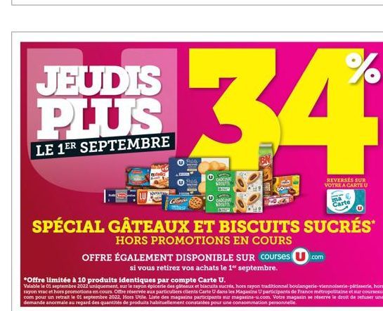 JEUDIS PLUS  LE 1ER SEPTEMBRE  tell  Glada  Palets  CADCONAT SOUTE 429  34  DISCOUT souffle  1309  REVERSÉS SUR VOTRE A CARTE U  Carte  SPÉCIAL GÂTEAUX ET BISCUITS SUCRÉS*  HORS PROMOTIONS EN COURS  O