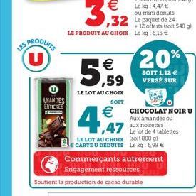 PRODUITS (U)  AMANDES ENTIERES  5,59  LE LOT AU CHOIX  SOIT  €  4.57  3,32  LE PRODUIT AU CHOIX Le kg: 6,15 €  + 12 offerts (soit 540 g)  20%  SOIT 1,12 € VERSE SUR  CHOCOLAT NOIR U Aux amandes ou  47