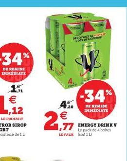 LA GRA  U  ORIGINAL  .20  €  2,7  DECORVRES SEVEAT GOST DE ENERGIE  1,77 ENERGY DRINK V  Le pack de 4 boites  W  LE PACK (soit 1L)  -34%  DE REMISE IMMÉDIATE 