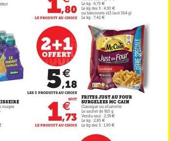 2+1  OFFERT  LE PRODUIT AU CHOIX Le kg:7,42 €  5,18  LES 3 PRODUITS AU CHOIX  SOIT  €  1,93  73 Vendu seul 2,99 € kg: 2,85 €  LE PRODUIT AU CHOIX Le kg des 3:1,90 €  ou bâtonnets x13 (soit 364 g)  McC