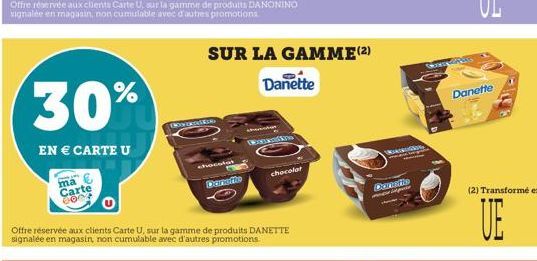 30%  EN € CARTE U  ma  Carte 0804  Offre réservée aux clients Carte U, sur la gamme de produits DANONINO signalée en magasin, non cumulable avec d'autres promotions  Bwante  chocolat  Carnefte  SUR LA