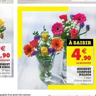 À SAISIR  € ,90  LE BOUQUET  BOUQUET COMPOSE MALAGA 7 tiges Coloris assortis 