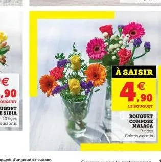 à saisir  € ,90  le bouquet  bouquet compose malaga 7 tiges coloris assortis 