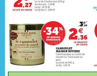 Rivière  ,27 Vendu seul 3.40€  Lekg: 14,78 € LE LOT AU CHOIX Lekg des 3:9,86 €  MAISON RIVIERE PRESENTE  le cassoulet au confit de canard  in de g  CASTENALDAR  DEPUIS 1930  -34%  DE REMISE IMMÉDIATE 