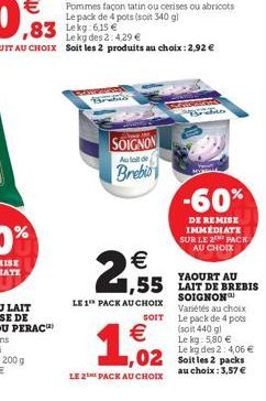 VOUS  SOIGNON  Aula de  Brebio  2,55  LE 1 PACK AU CHOIX  SOIT  YAOURT AU  SOIGNON Variétés au choix Le pack de 4 pots (soit 440 gl Le kg: 5,80 € Le kg des 2:4,06 €  02 Soitles 2 packs  au choix: 3,57