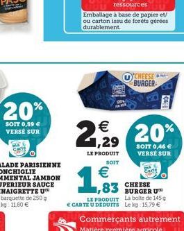 20%  SOIT 0,59 € VERSE SUR  O'CHEESE BURGER  €  2,29 20%  SOIT 0,46 € VERSE SUR  LE PRODUIT  SOIT  € 1,83  CHEESE BURGER U  LE PRODUIT La bolte de 145 g  € CARTE U DEDUITS Le kg: 15,79 €  Carte 