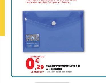 0,929  A PARTIR DE  € 29 POCHETTE ENVELOPPEU  PRESSION  LE PRODUIT Tailles et coloris au choix 