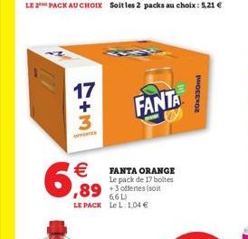 LE 2 PACK AU CHOIX  17  +  6,99  €FANTA ORANGE  Le pack de 17 boites  FANTA  ,89 +offertes (soit  6,6 L) LE PACK Le L: 1,04 €  20x330ml 
