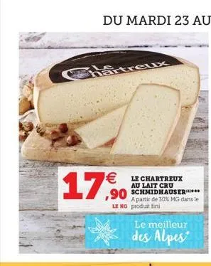 €  17,90  streux hartre  le chartreux au lait cru schmidhauser***** a partir de 30% mg dans le le xg produit fini  le meilleur  des alpes  