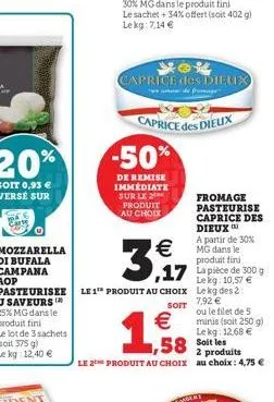 mozzarella di bufala campana aop  caprice des dieux  -50%  de remise immédiate sur le produit au choix  €  3,17  le 1 produit au choix  soit  caprice des dielix  €  1,58  fromage pasteurise caprice de
