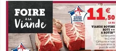 foire  à la  viande  viande bovine française  € ,50  le ko bovine roti **  a rotir la barquette de 2 rôtis  catégorie et type indiqués selon le point de vente  viande  