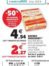 -50%  DE REMISE IMMEDIATE SUR LE 2 PRODUIT AU CHOIX  € CARTE U DEDUITS  SUCCESS  €  4,54  PRESIDENT  LE 1 PRODUIT AU CHOIX  FORMAT SPECIAL  €  2,927  LE 2E PRODUIT AU CHOIX (3) Transformé en  54 BEURR