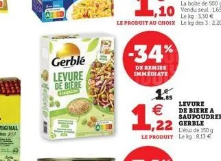 gerblé  levure de biere cat  -34%  de remise immediate  €  1,22  22 gerble  l'étui de 150 g le produit le kg 8,13 €  levure de biere a saupoudrer 