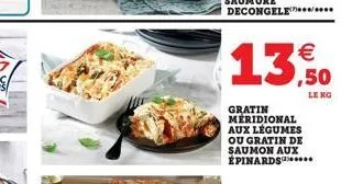 13,50  gratin meridional aux légumes ou gratin de saumon aux épinards*** 