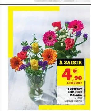 à saisir €  4,90  le bouquet  bouquet compose malaga 7 tiges coloris assortis 