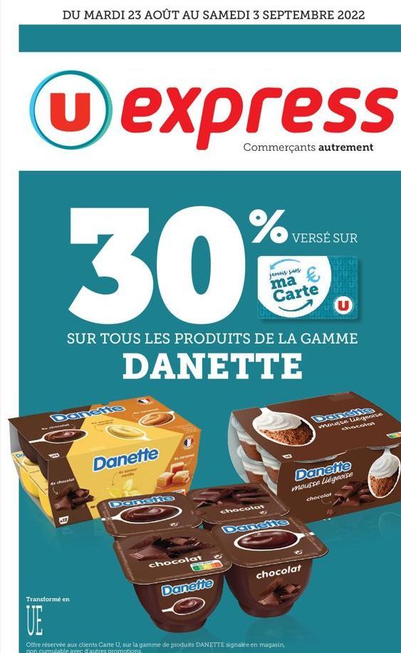 DU MARDI 23 AOÛT AU SAMEDI 3 SEPTEMBRE 2022  express  Commerçants autrement  Danette  4x chocol  Transformé en  UE  SUR TOUS LES PRODUITS DE LA GAMME  DANETTE  Danette  Donette  chocolat  %  Danette  