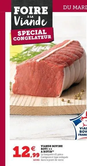 broch  foire viande  special congelateur  12,99  €roti**  a rotir  catégorie et type indiqués le kg dans le point de vente  viande bovine  