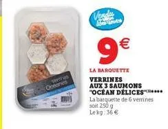verrines  oceanes  vendu mbehouses  9€  la barquette  verrines aux 3 saumons "ocean délices la barquette de 6 verrines soit 250 g lekg: 36 € 