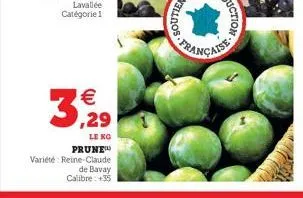 € ,29  le kg prune  variété: reine-claude de bavay calibre: +35  3.  105.  française 