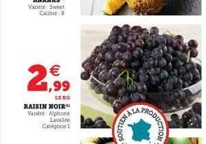 2,99  leng  raisin noir variété: alphone lavallée catégorie 1  105.  roduction 