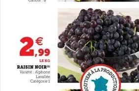 2,99  leng  raisin noir variété: alphone lavallée catégorie 1  roduction 