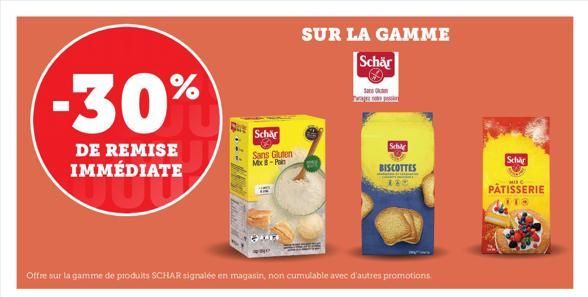 -30%  DE REMISE IMMÉDIATE  Schär  Sans Gluten Mix 8-Pan  Offre sur la gamme de produits SCHAR signalée en magasin, non cumulable avec d'autres promotions  SUR LA GAMME Schär  Tage  Schl  BISCOTTES  Sc