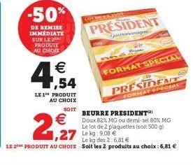 -50%  de remise immédiate sur le 2 produit au choix  €  1,54  le 1 produit au choix  soit  lot de 150o  president  entonomique  p  554 2  format special  president  format special  beurre president do