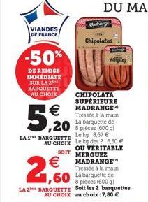 VIANDES  DE FRANCE  -50%  DE REMISE IMMEDIATE SUR LA 2 BARQUETTE AU CHOIX  €  5, 20  ,20  €  1,60  LA 2 BARQUETTE AU CHOIX  LA 1 BARQUETTE Le kg 8,67 €  AU CHOIX  SOIT  Matrange  Chipolatas  16  CHIPO