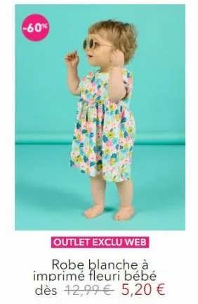 -60%  outlet exclu web  robe blanche à imprimé fleuri bébé dès 12,99€ 5,20 € 