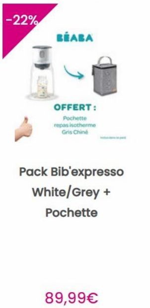 -22%  BEABA  OFFERT:  Pochette repas isotherme Gris Chine  Pack Bib'expresso White/Grey +  Pochette  89,99€  
