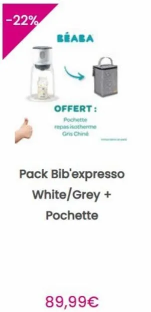 -22%  beaba  offert:  pochette repas isotherme gris chine  pack bib'expresso white/grey +  pochette  89,99€  