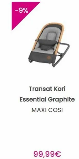 -9%  transat kori essential graphite  maxi cosi  99,99€ 