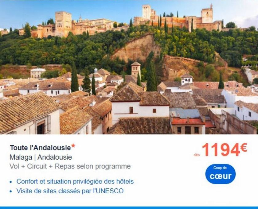 1#  Toute l'Andalousie* Malaga | Andalousie  Vol + Circuit + Repas selon programme  • Confort et situation privilégiée des hôtels • Visite de sites classés par l'UNESCO  -1194€  Coup de cœur 